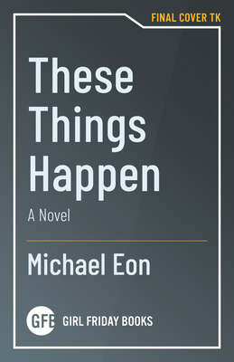 Image for These Things Happen: A Novel These Things Happen: A Novel