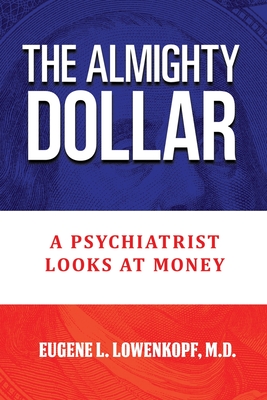 The Almighty Dollar: A Psychiatrist Looks at Money
