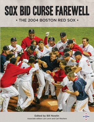 Image for Sox Bid Curse Farewell: The 2004 Boston Red Sox Sox Bid Curse Farewell: The 2004 Boston Red Sox