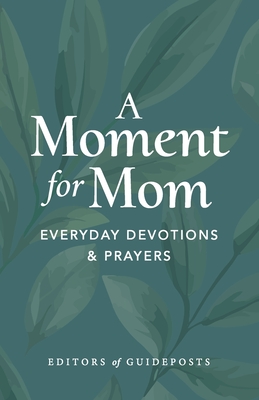 Image for A Moment for Mom: Everyday Devotions and Prayers A Moment for Mom: Everyday Devotions and Prayers