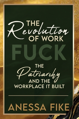 Revolution of Work: Fuck the Patriarchy and the Workplace It Built