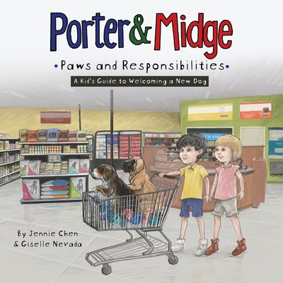 Porter and Midge: Paws and Responsibilities: A Kid's Guide to Welcoming a New Dog (Porter and Midge Childrens Book Series)