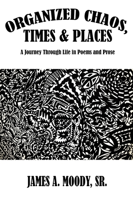Organized Chaos, Times and Places: A Journey Through Life in Poetry and Prose