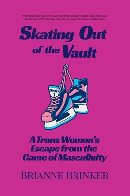 Image for Skating Out of the Vault: A Trans Woman's Escape from the Game of Masculinity Skating Out of the Vault: A Trans Woman's Escape from the Game of Masculinity