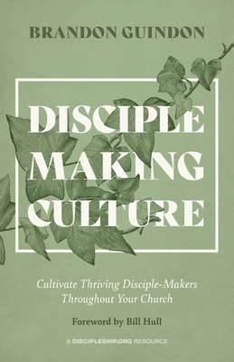 Disciple-Making Culture: Cultivate Thriving Disciple-Makers Throughout Your Church
