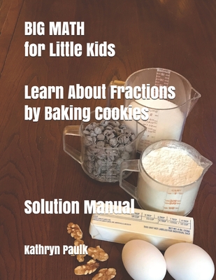 BIG MATH for Little Kids: Learn About Fractions by Baking Cookies (Solution Manual)