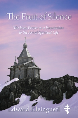 Image for The Fruit of Silence: The Jesus Prayer as a Foundation to the Art of Spiritual Life The Fruit of Silence: The Jesus Prayer as a Foundation to the Art of Spiritual Life
