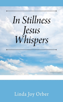 Image for In Stillness Jesus Whispers In Stillness Jesus Whispers