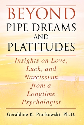 Beyond Pipe Dreams and Platitudes: Insights on Love, Luck, and Narcissism from a Longtime Psychologist