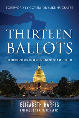 Image for Thirteen Ballots: The Manufactured Scandal That Overturned an Election Thirteen Ballots: The Manufactured Scandal That Overturned an Election