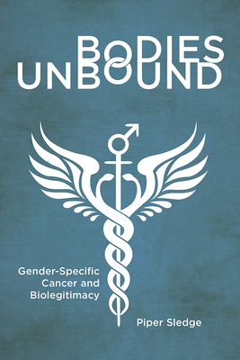 Bodies Unbound: Gender-Specific Cancer and Biolegitimacy