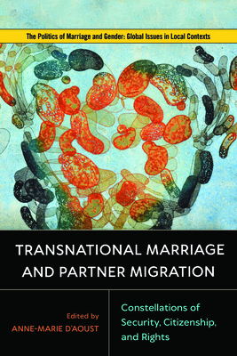 Transnational Marriage and Partner Migration: Constellations of Security, Citizenship, and Rights (Politics of Marriage and Gender: Global Issues in Local Contexts)