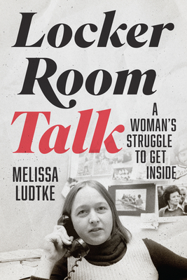 Locker Room Talk: A Womans Struggle to Get Inside