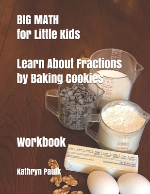 BIG MATH for Little Kids: Learn About Fractions by Baking Cookies (Workbook)