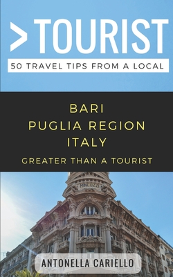 Greater Than a Tourist- Bari Puglia Region Italy: 50 Travel Tips from a Local (Greater Than a Tourist Italy)