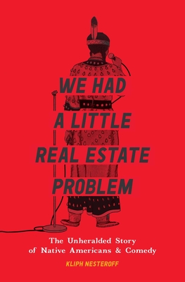We Had a Little Real Estate Problem: The Unheralded Story of Native Americans & Comedy