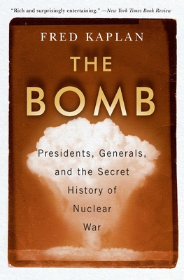 The Bomb: Presidents, Generals, and the Secret History of Nuclear War