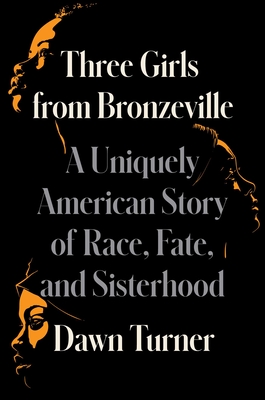 Three Girls from Bronzeville: A Uniquely American Memoir of Race, Fate, and Sisterhood