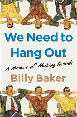 We Need To Hang Out: A Memoir Of Making Friends