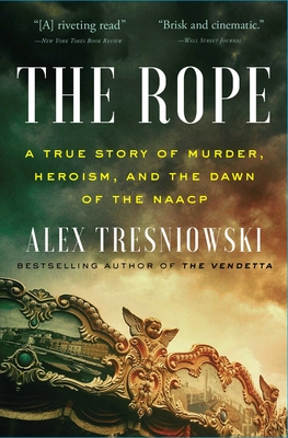 Image for The Rope A True Story of Murder, Heroism, and the Dawn of the NAACP The Rope A True Story of Murder, Heroism, and the Dawn of the NAACP
