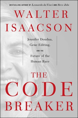 The Code Breaker: Jennifer Doudna, Gene Editing, and the Future of the Human Race