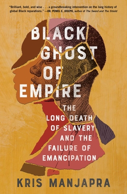 Image for Black Ghost of Empire: The Long Death of Slavery and the Failure of Emancipation