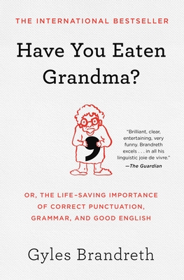 Have You Eaten Grandma: Or, the Life-Saving Importance of Correct Punctuation, Grammar, and Good English