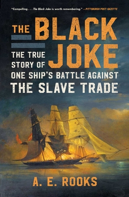 The Black Joke: The True Story of One Ship's Battle Against the Slave Trade
