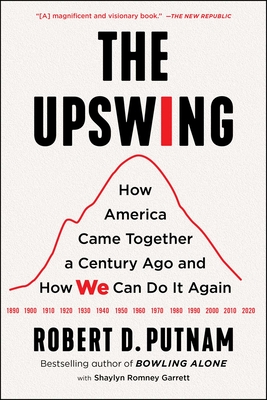 The Upswing: How America Came Together a Century Ago and How We Can Do It Again