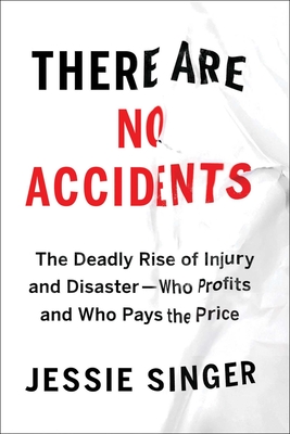 There Are No Accidents: The Deadly Rise of Injury and DisasterWho Profits and Who Pays the Price