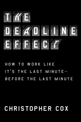 The Deadline Effect: How to Work Like It's the Last MinuteBefore the Last Minute