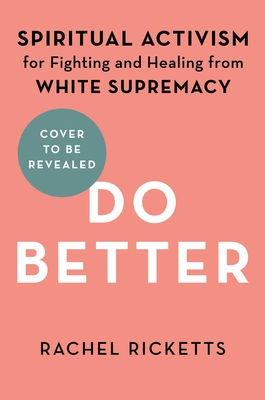 Do Better: Spiritual Activism for Fighting and Healing from White Supremacy