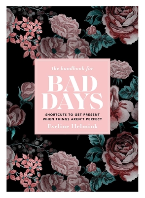 Handbook for Bad Days: Shortcuts to Get Present When Things Aren't Perfect