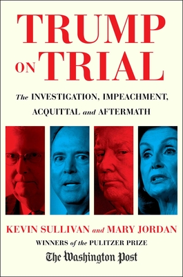 TRUMP ON TRIAL: THE INVESTIGATION, IMPEACHMENT, ACQUITTAL AND AFTERMATH