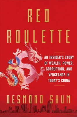 Red Roulette: An Insider's Story of Wealth, Power, Corruption, and Vengeance in Today's China