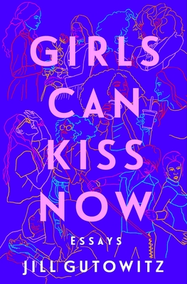 Image for Girls Can Kiss Now: Essays