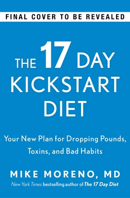 The 17 Day Kickstart Diet: A Doctor's Plan for Dropping Pounds, Toxins, and Bad Habits