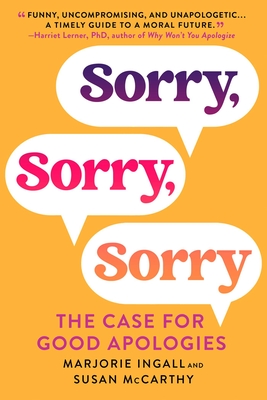 Sorry, Sorry, Sorry: The Case For Good Apologies