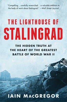 Lighthouse of Stalingrad: The Hidden Truth at the Heart of the Greatest Battle of World War II