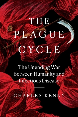 The Plague Cycle: The Unending War Between Humanity and Infectious Disease