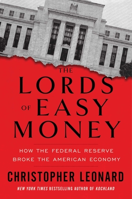 Lords Of Easy Money: How The Federal Reserve Broke The American Economy