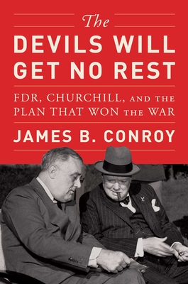 Devils Will Get No Rest: Fdr, Churchill, and the Plan That Won the War