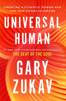 Universal Human: Creating Authentic Power And The