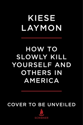 How to Slowly Kill Yourself and Others in America: Essays