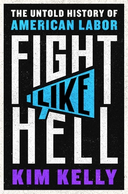 Image for Fight Like Hell: The Untold History of American Labor