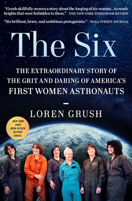 Six: The Extraordinary Story of the Grit and Daring of America's First Women Astronauts
