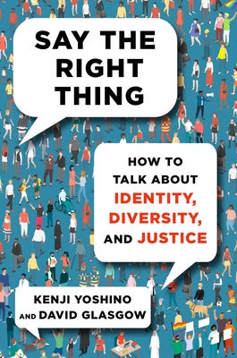Say the Right Thing: How to Talk About Identity, Diversity, and Justice