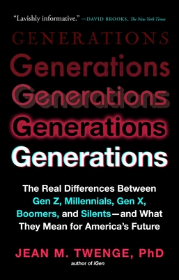Generations: The Real Differences Between Gen Z, Millennials, Gen X, Boomers, and Silents - And What They Mean for America's Future