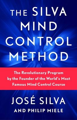 Silva Mind Control Method: The Revolutionary Program by the Founder of the World's Most Famous Mind Control Course