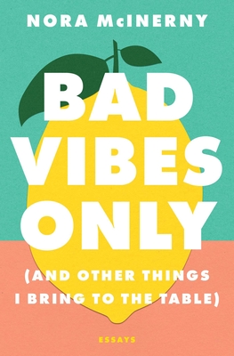 Bad Vibes Only: (And Other Things I Bring to the Table)